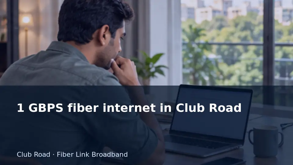 1 GBPS fiber internet in Club Road guide