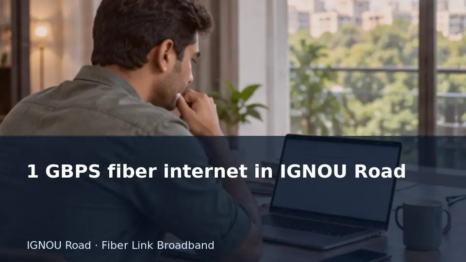 1 GBPS fiber internet in IGNOU Road guide