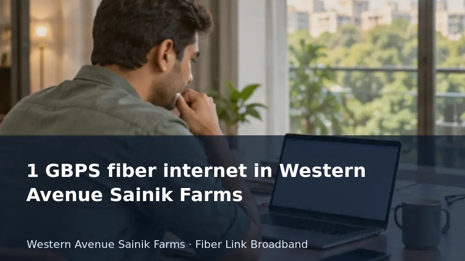 1 GBPS fiber internet in Western Avenue Sainik Farms guide