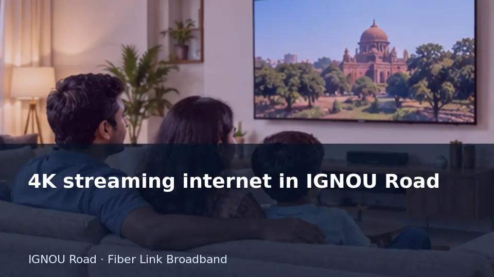 4K streaming internet in IGNOU Road guide