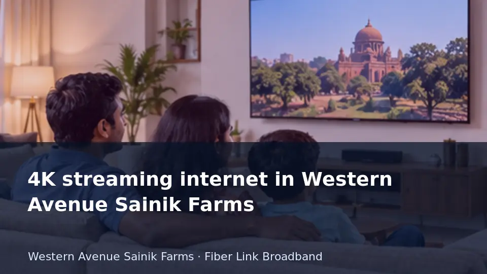 4K streaming internet in Western Avenue Sainik Farms guide