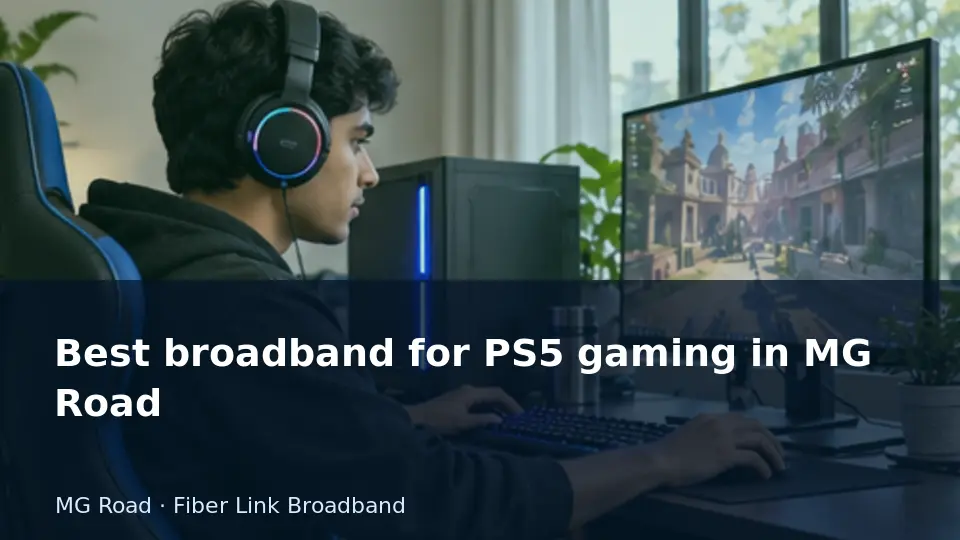 Best broadband for PS5 gaming in MG Road guide