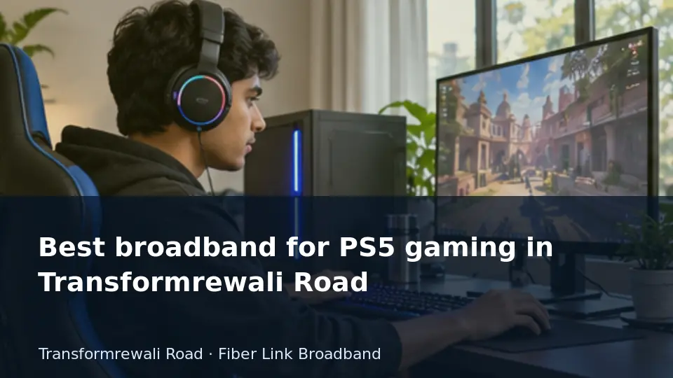 Best broadband for PS5 gaming in Transformrewali Road guide