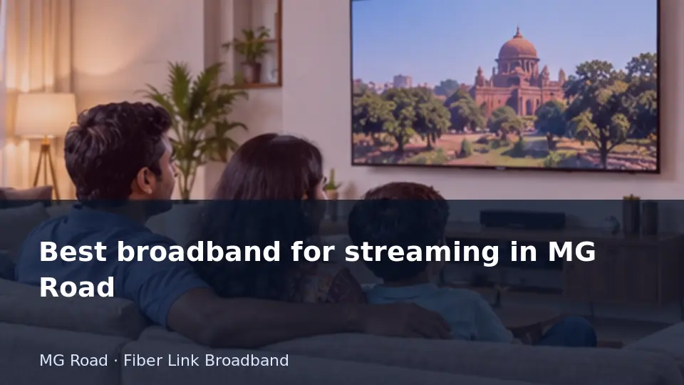 Best broadband for streaming in MG Road guide