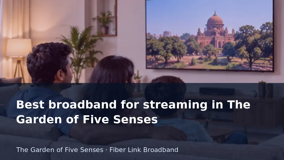 Best broadband for streaming in The Garden of Five Senses guide
