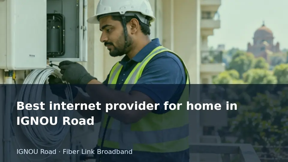 Best internet provider for home in IGNOU Road guide