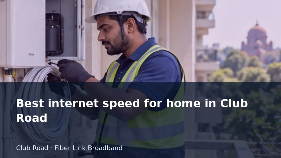 Best internet speed for home in Club Road guide