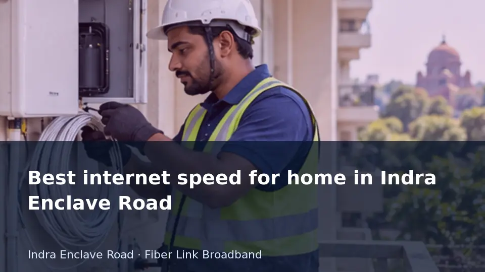 Best internet speed for home in Indra Enclave Road guide