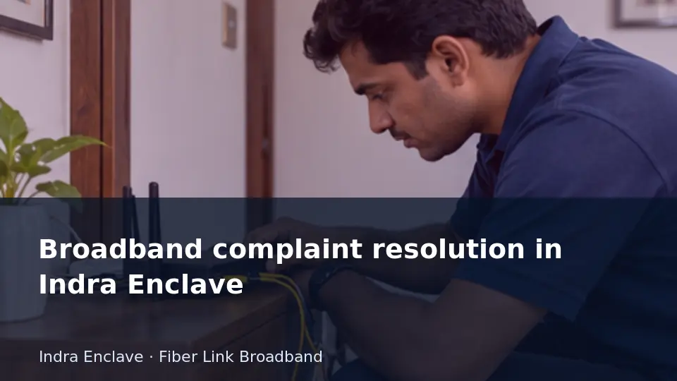 Broadband complaint resolution in Indra Enclave guide