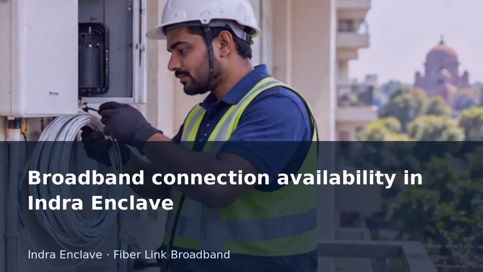 Broadband connection availability in Indra Enclave guide