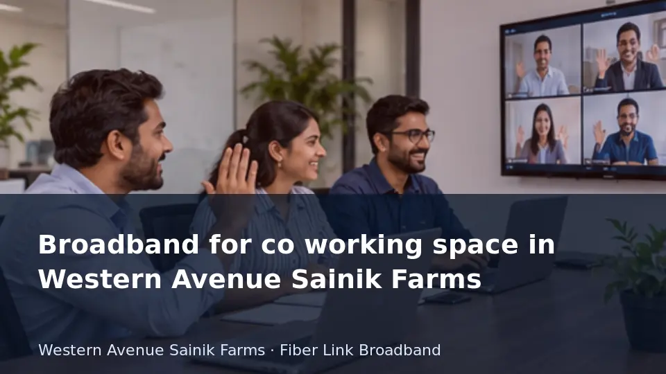Broadband for co working space in Western Avenue Sainik Farms guide