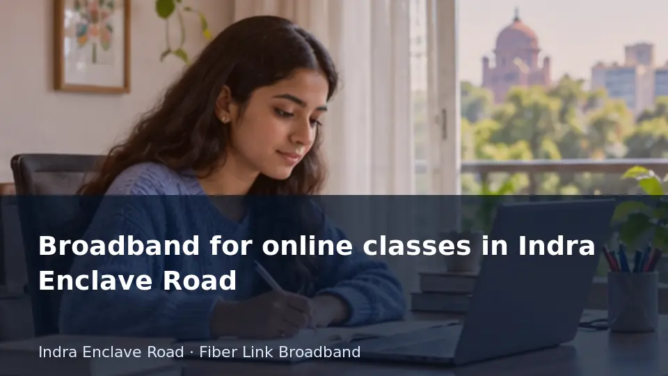 Broadband for online classes in Indra Enclave Road guide