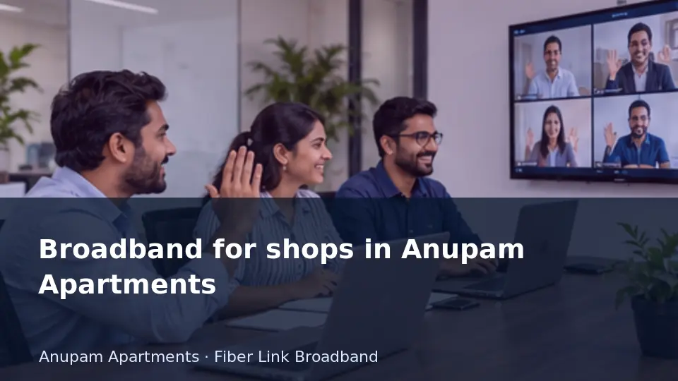 Broadband for shops in Anupam Apartments guide