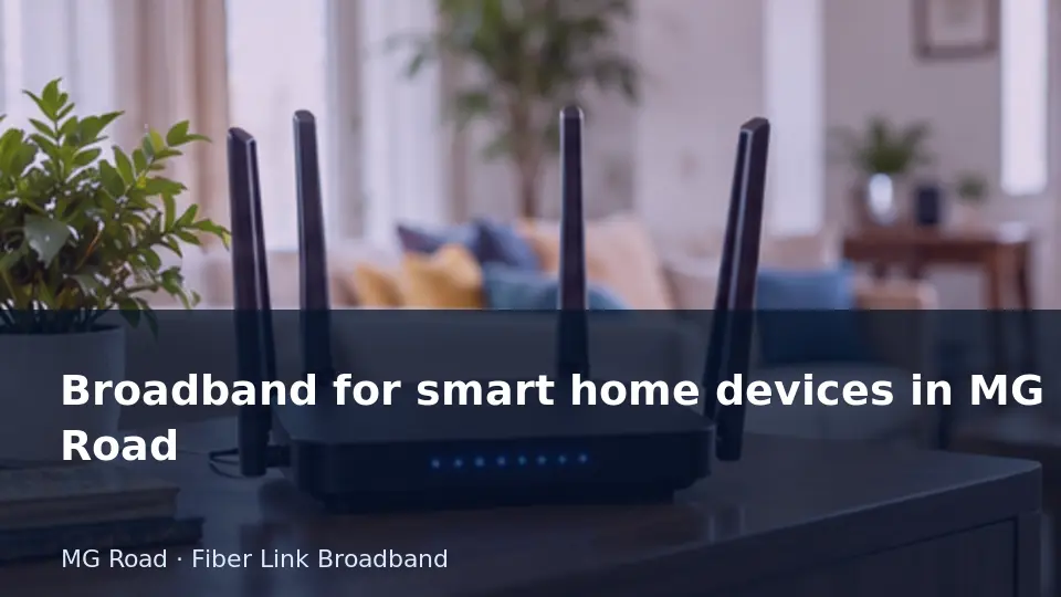 Broadband for smart home devices in MG Road guide