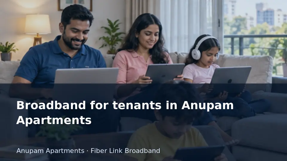 Broadband for tenants in Anupam Apartments guide