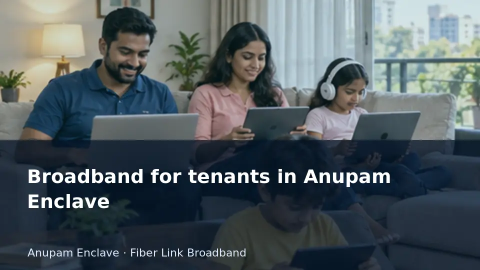 Broadband for tenants in Anupam Enclave guide