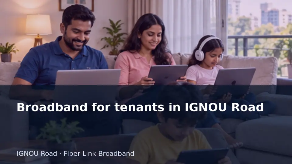 Broadband for tenants in IGNOU Road guide