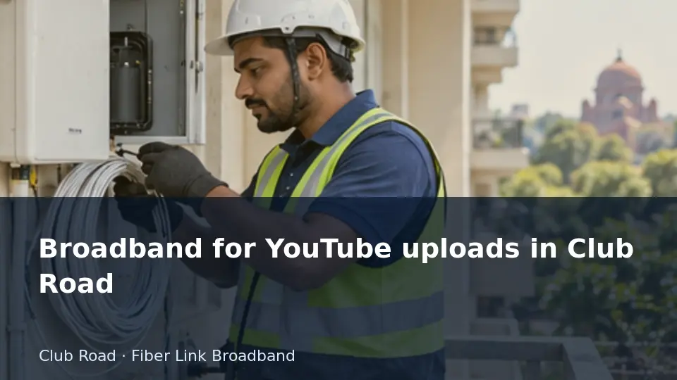Broadband for YouTube uploads in Club Road guide