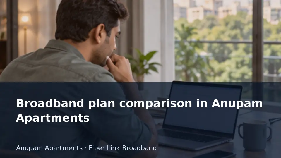 Broadband plan comparison in Anupam Apartments guide