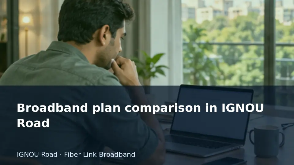 Broadband plan comparison in IGNOU Road guide