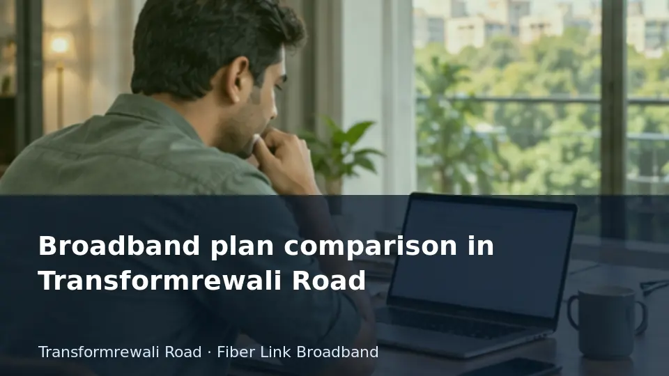 Broadband plan comparison in Transformrewali Road guide