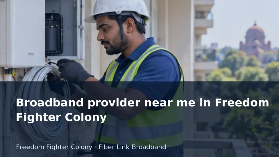 Broadband provider near me in Freedom Fighter Colony guide