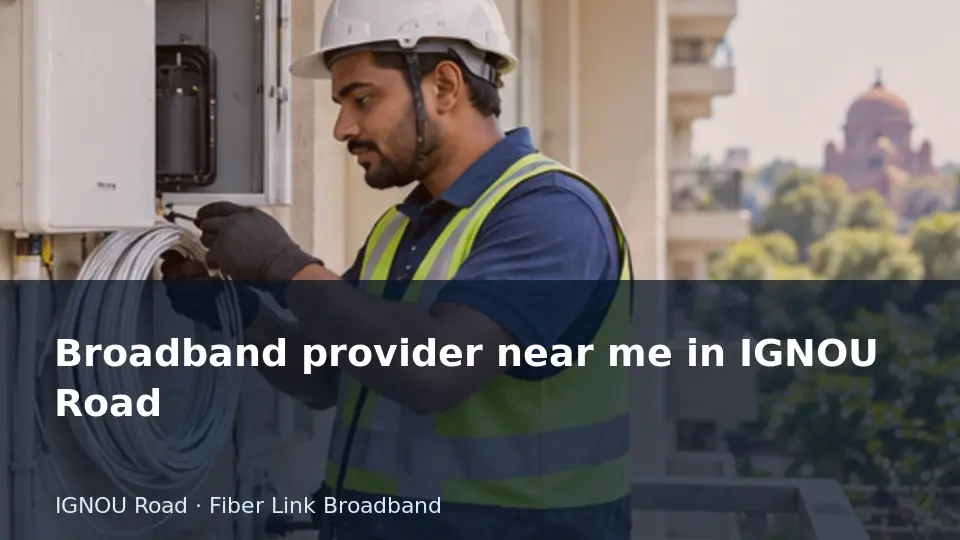Broadband provider near me in IGNOU Road guide