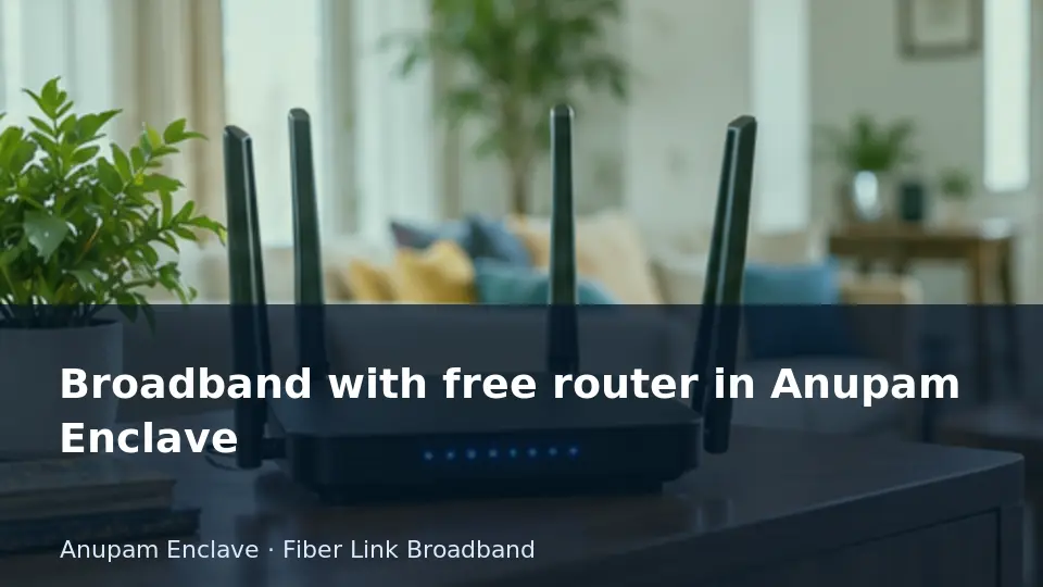 Broadband with free router in Anupam Enclave guide