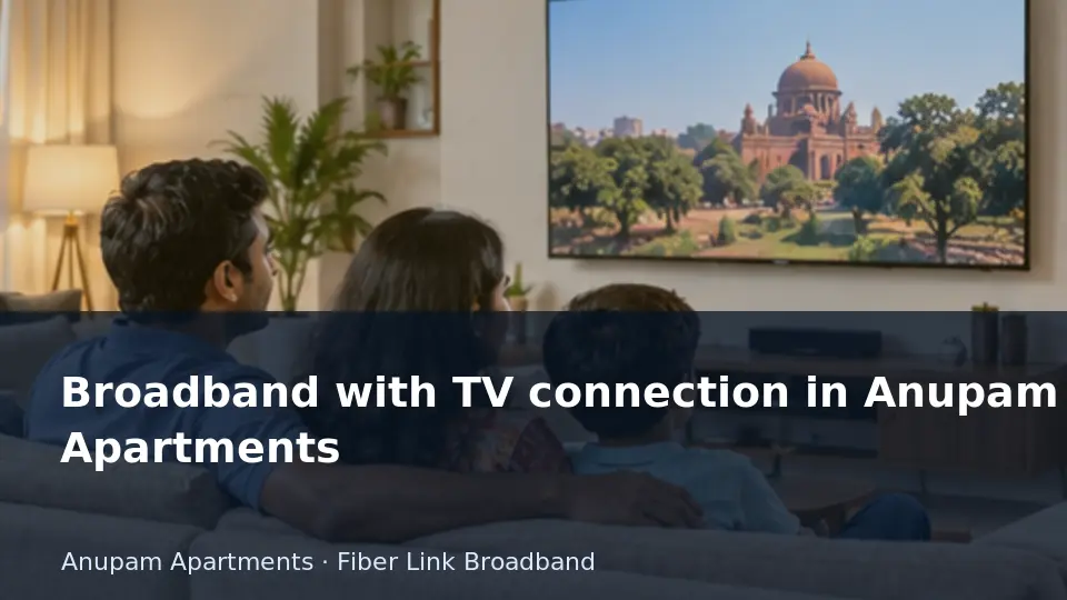Broadband with TV connection in Anupam Apartments guide
