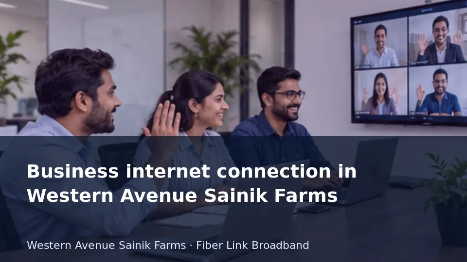 Business internet connection in Western Avenue Sainik Farms guide