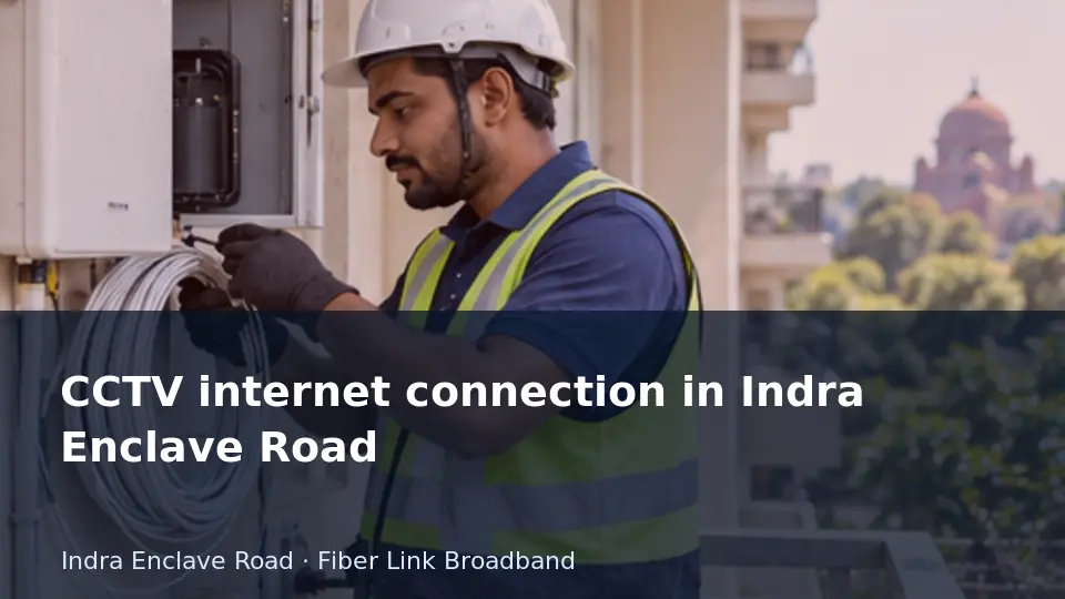 CCTV internet connection in Indra Enclave Road guide