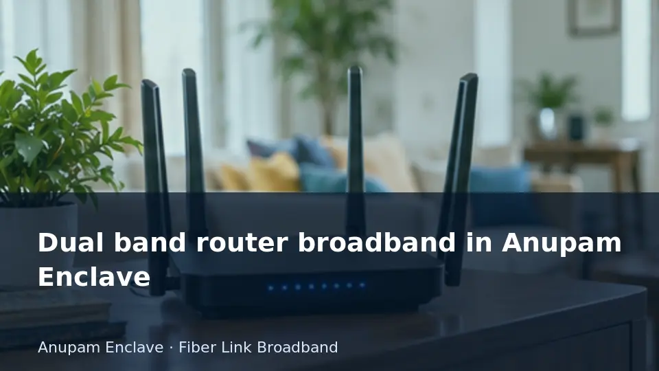 Dual band router broadband in Anupam Enclave guide