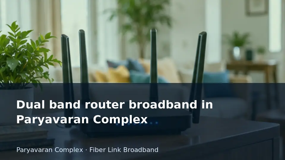 Dual band router broadband in Paryavaran Complex guide