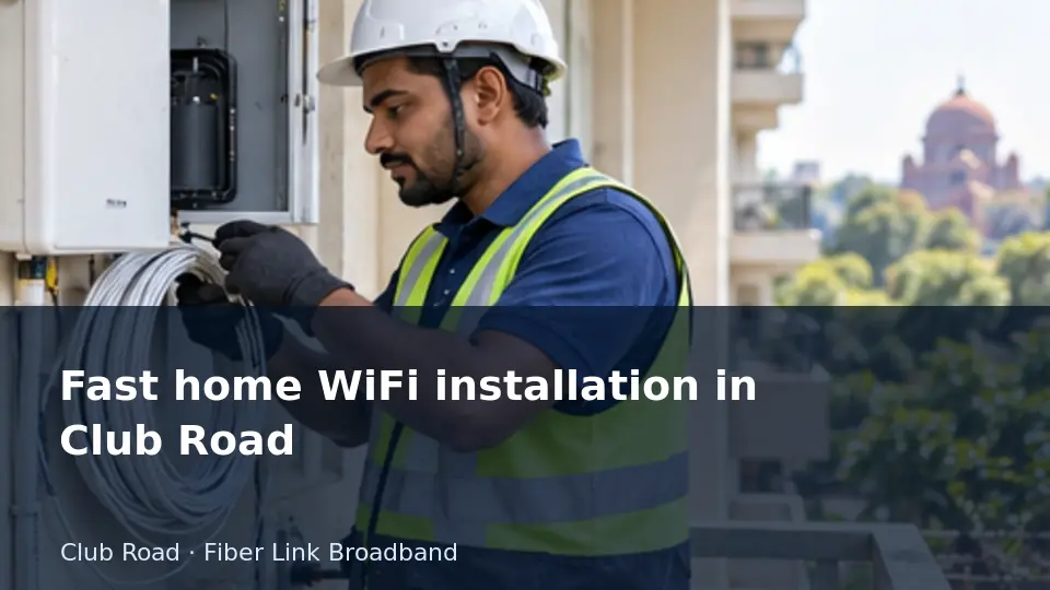 Fast home WiFi installation in Club Road guide