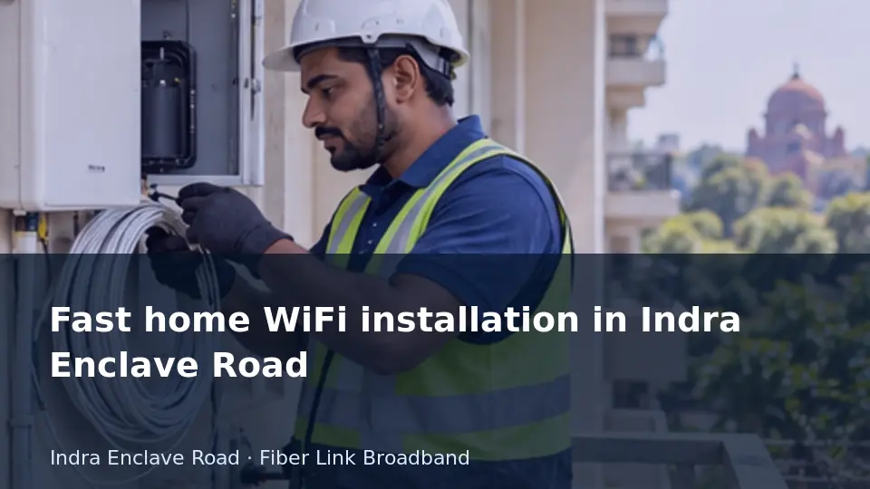 Fast home WiFi installation in Indra Enclave Road guide