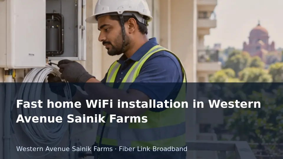 Fast home WiFi installation in Western Avenue Sainik Farms guide