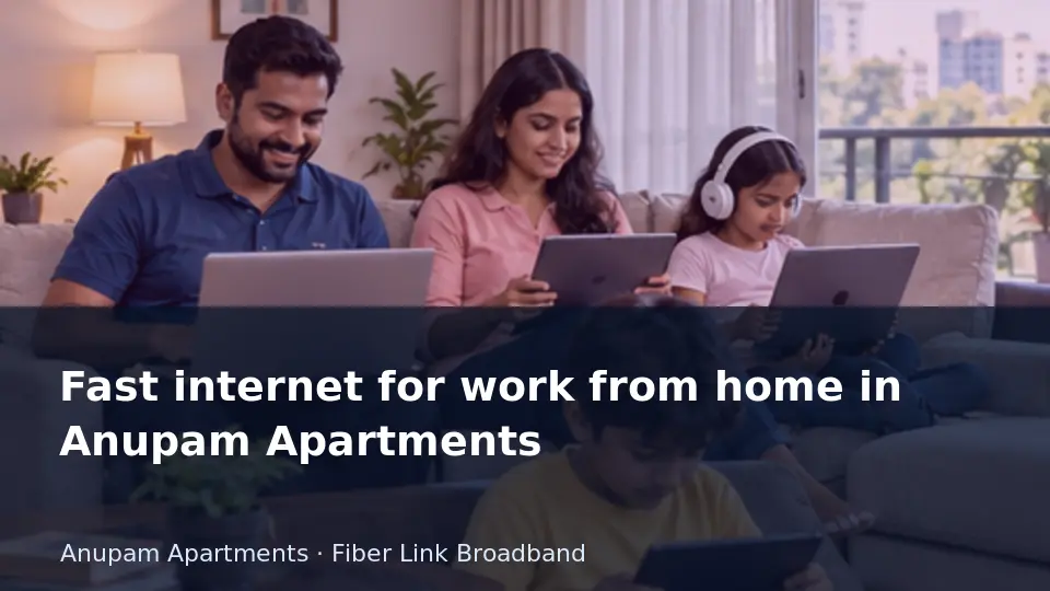 Fast internet for work from home in Anupam Apartments guide
