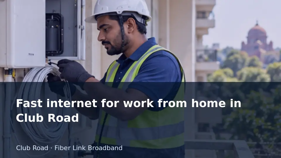 Fast internet for work from home in Club Road guide