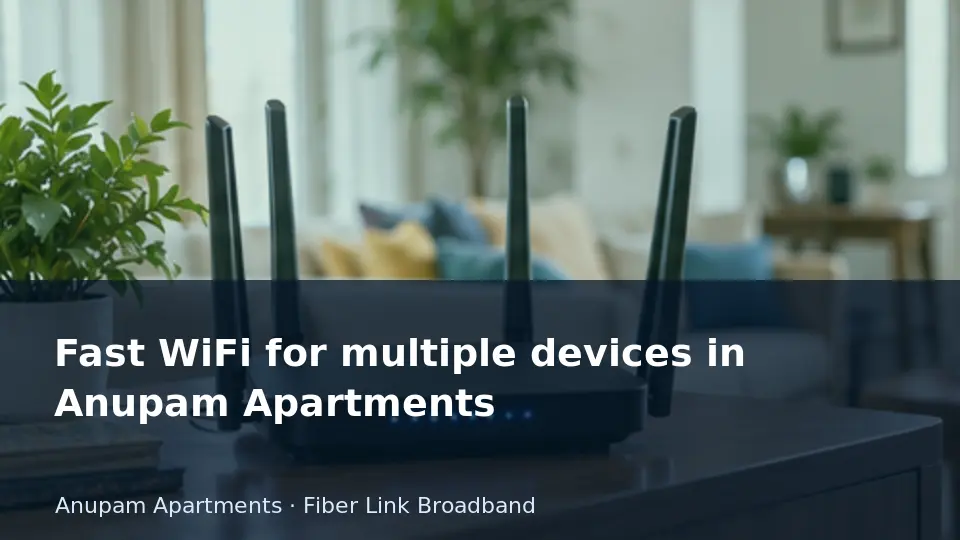 Fast WiFi for multiple devices in Anupam Apartments guide