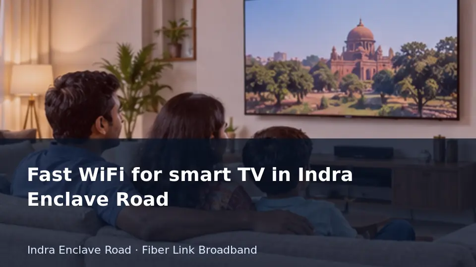 Fast WiFi for smart TV in Indra Enclave Road guide