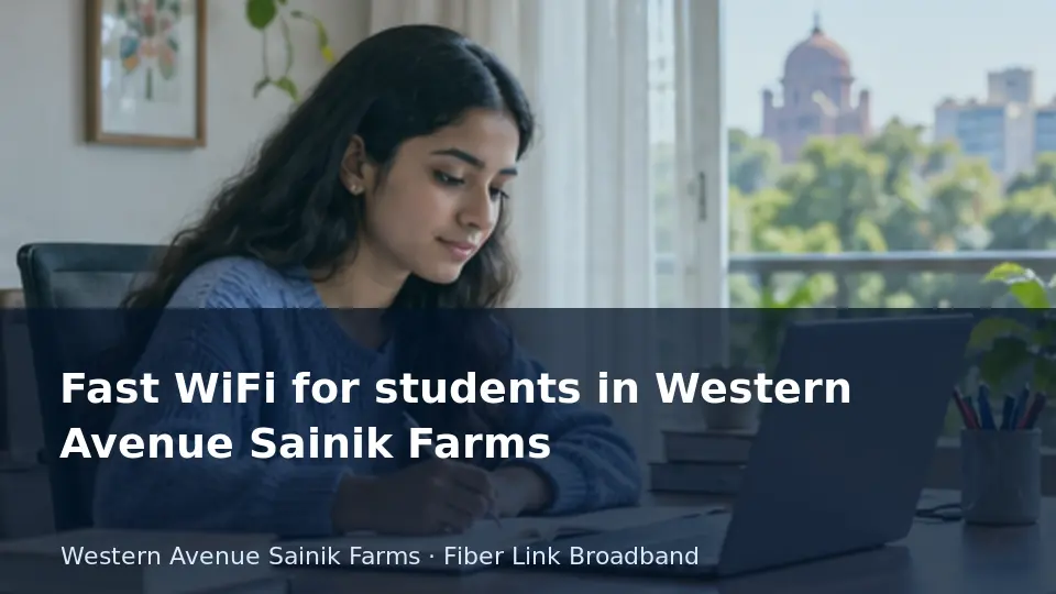 Fast WiFi for students in Western Avenue Sainik Farms guide