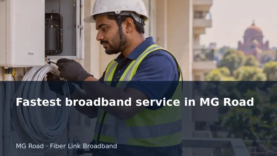 Fastest broadband service in MG Road guide