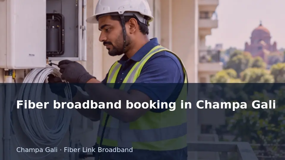 Fiber broadband booking in Champa Gali guide