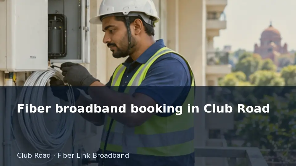 Fiber broadband booking in Club Road guide