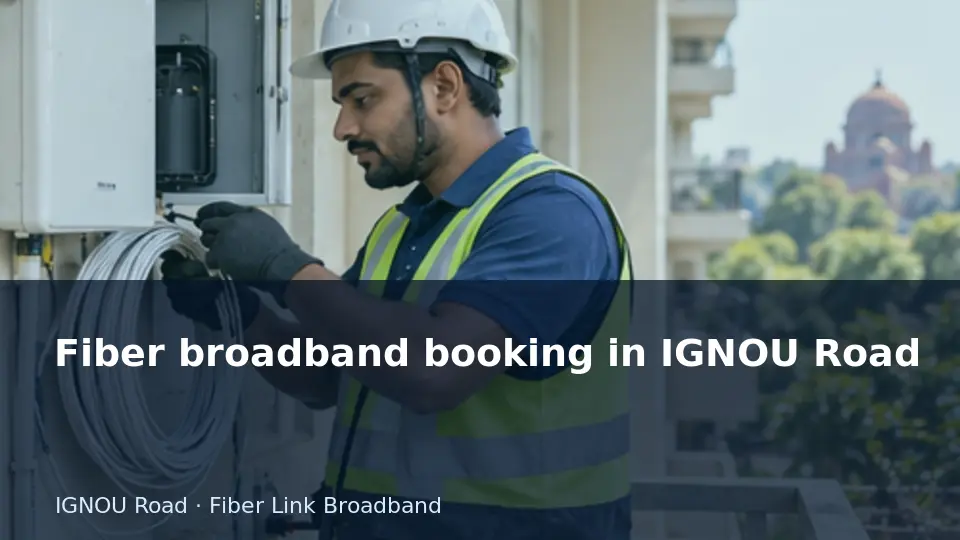 Fiber broadband booking in IGNOU Road guide