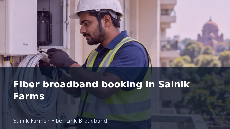Fiber broadband booking in Sainik Farms guide