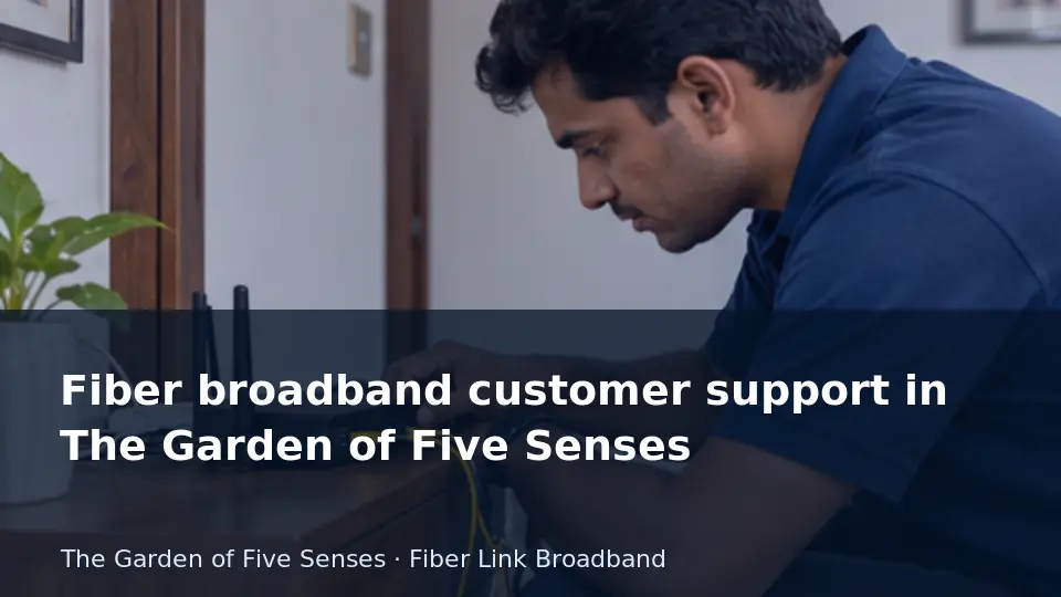 Fiber broadband customer support in The Garden of Five Senses guide