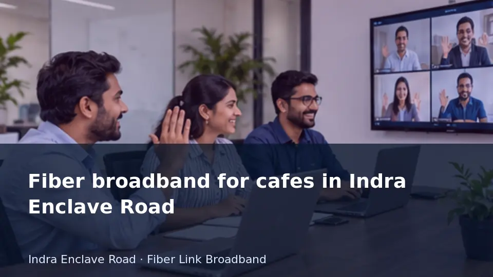 Fiber broadband for cafes in Indra Enclave Road guide