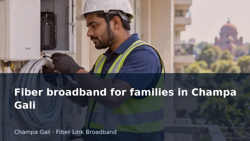 Fiber broadband for families in Champa Gali guide