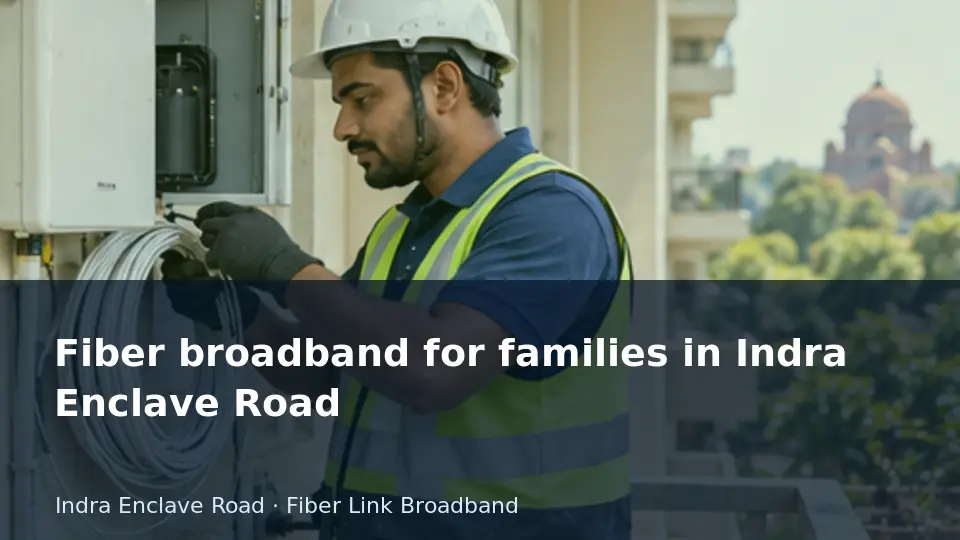 Fiber broadband for families in Indra Enclave Road guide